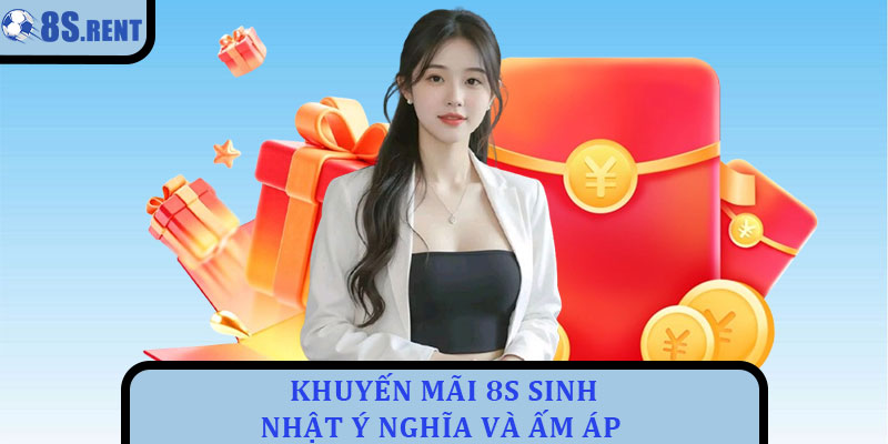 Khuyến mãi 8s - Chương trình ưu đãi đặc sắc cho hội viên 3 Khuyến mãi 8s sinh nhật ý nghĩa và ấm áp