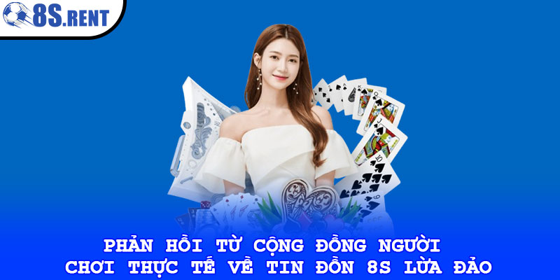 Tin đồn 8s lừa đảo – Sự thật đằng sau những thông tin trên 3 Phản hồi từ cộng đồng người chơi thực tế về tin đồn 8s lừa đảo