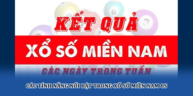 Xổ số miền Nam tại 8S – Cơ hội trúng thưởng hấp dẫn mỗi ngày 2 Các tính năng nổi bật trong Xổ số miền Nam 8S