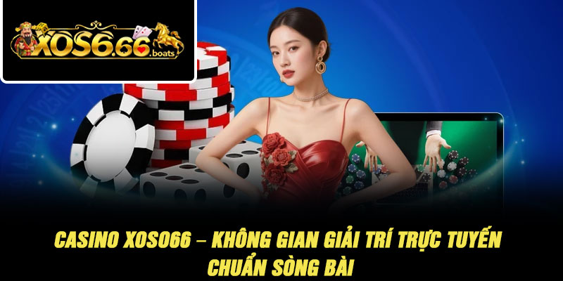 Casino Xoso66 – Không Gian Giải Trí Trực Tuyến Chuẩn Sòng Bài 1 Casino Xoso66 – Không Gian Giải Trí Trực Tuyến Chuẩn Sòng Bài